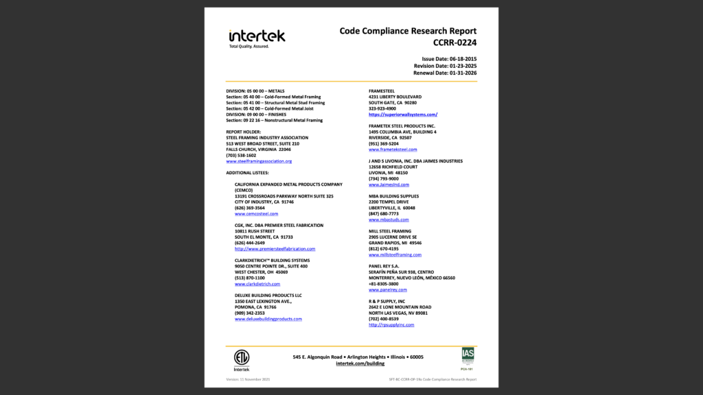 Intertek Code Compliance Research Report, CCRR-0224, for standard cold-formed steel (CFS) framing members was reissued in January 31, 2025.