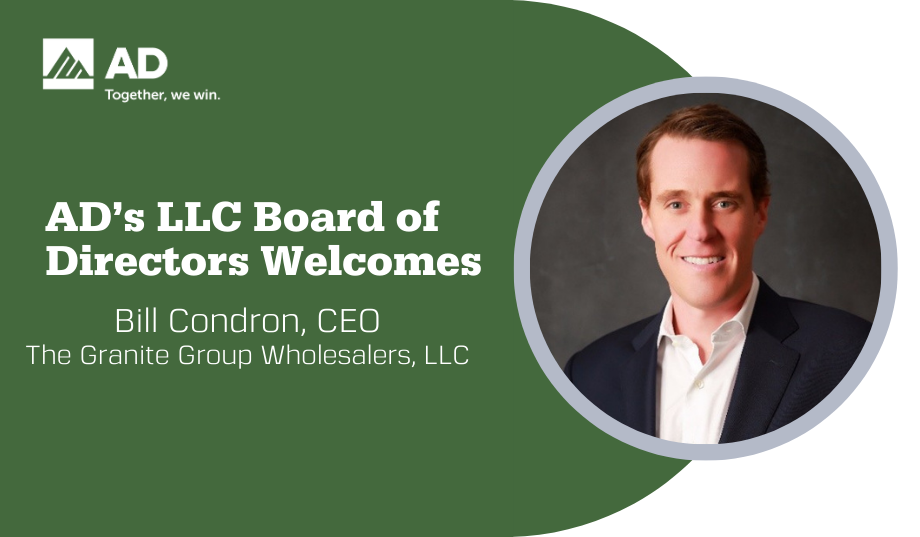 Bill Condron, CEO of The Granite Group Wholesalers, LLC, was elected to the AD board of directors after a recent vote of AD owner/members.
